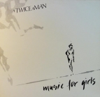 Twice a Man - Music for girls