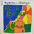 Big brother and the Holding Co. - Be a brother